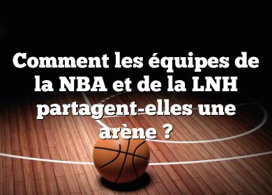 Comment les équipes de la NBA et de la LNH partagent-elles une arène ?
